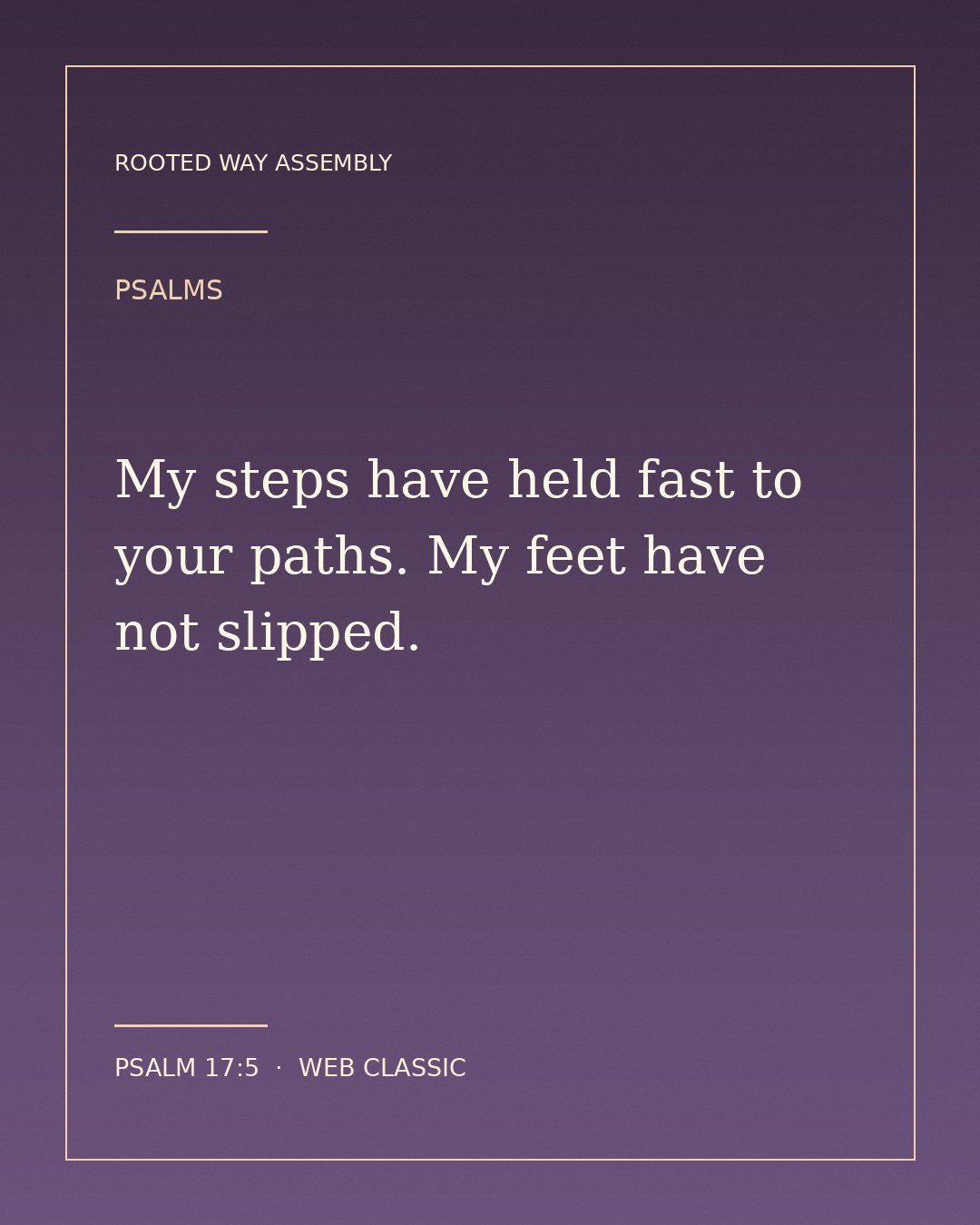 Psalm 17:5 Scripture card showing the words: My steps have held fast to your paths. My feet have not slipped.